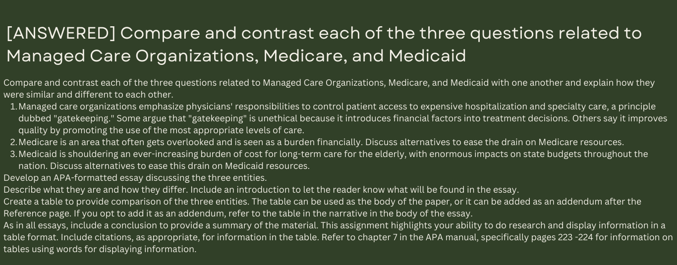 Compare and contrast each of the three questions related to Managed Care Organizations, Medicare, and Medicaid with one another and explain how they were similar