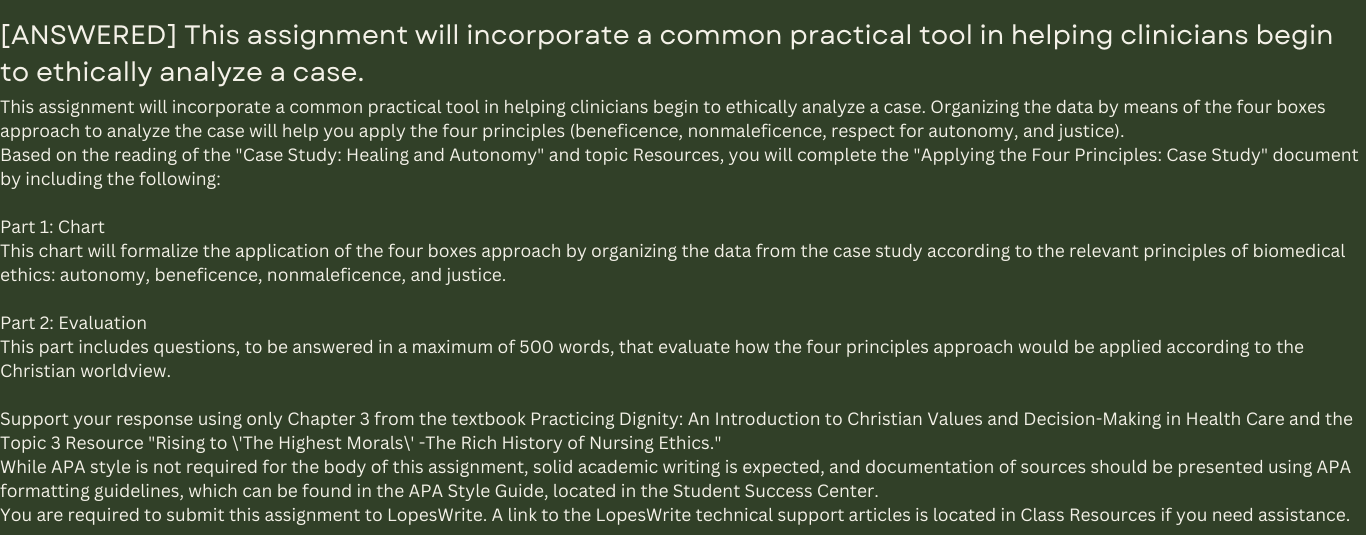 This assignment will incorporate a common practical tool in helping clinicians begin to ethically analyze a case