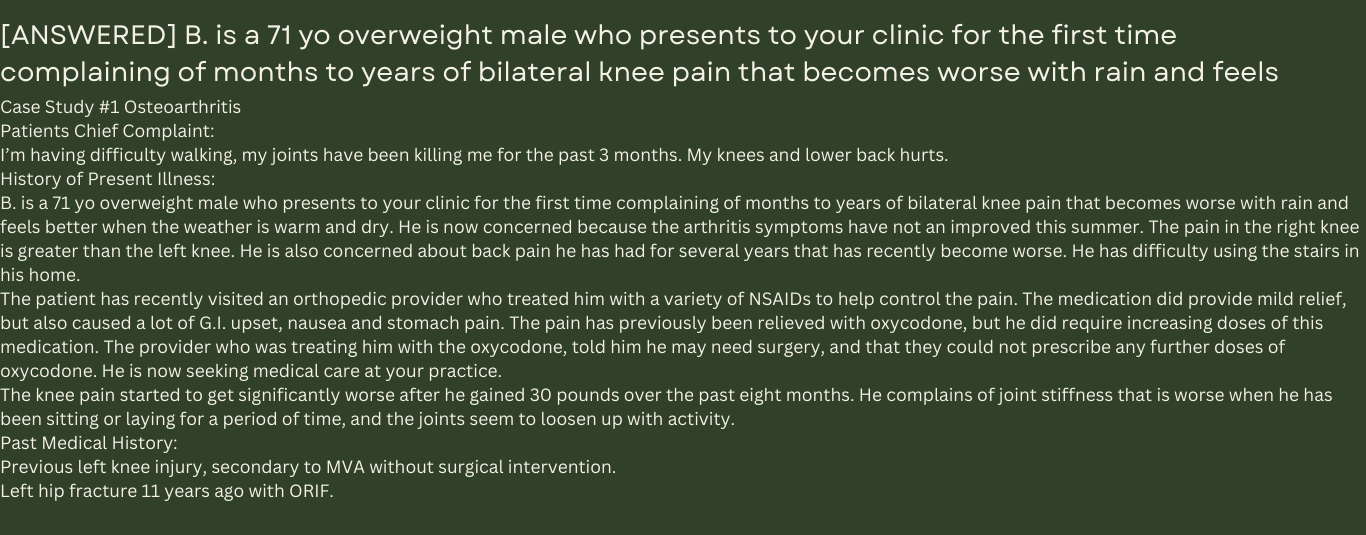 B. is a 71 yo overweight male who presents to your clinic for the first time complaining of months
