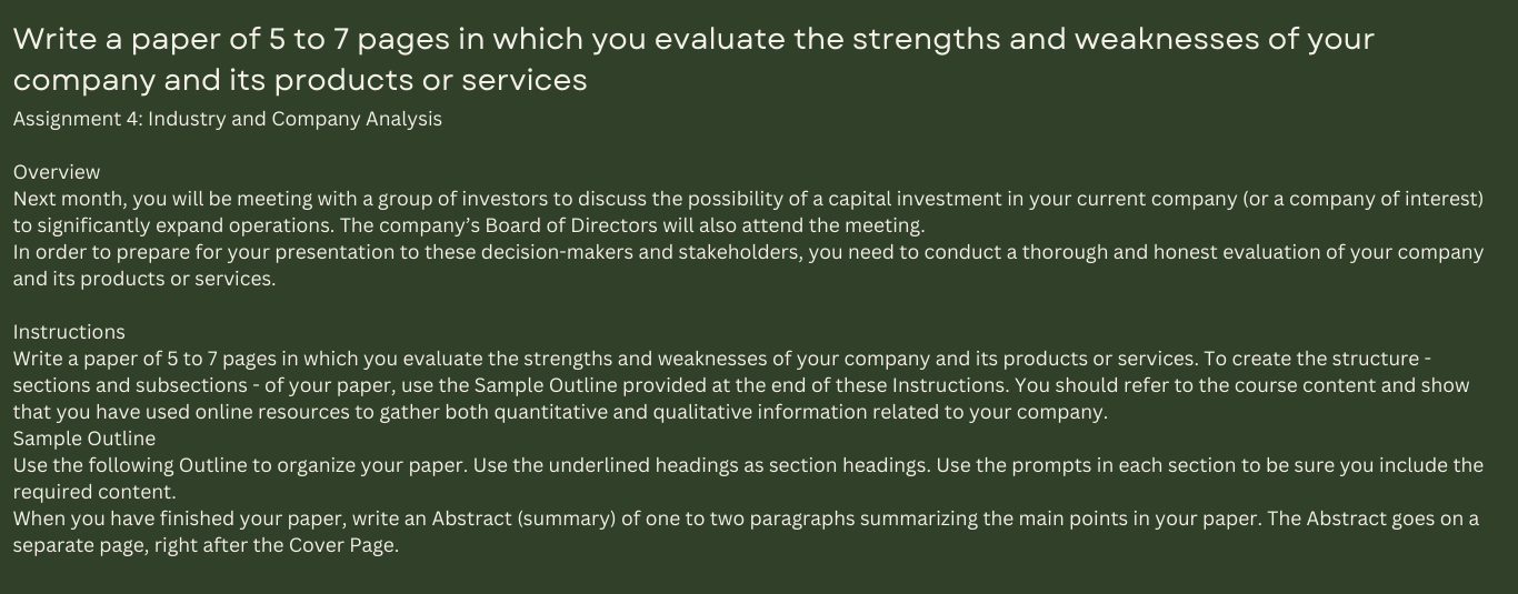 Write a paper of 5 to 7 pages in which you evaluate the strengths and weaknesses of your company and its products or services