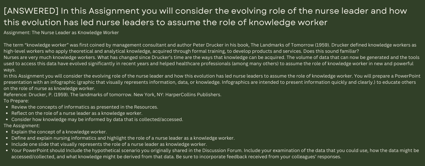 In this Assignment you will consider the evolving role of the nurse leader and how this evolution has led nurse leaders to assume the role of knowledge worker