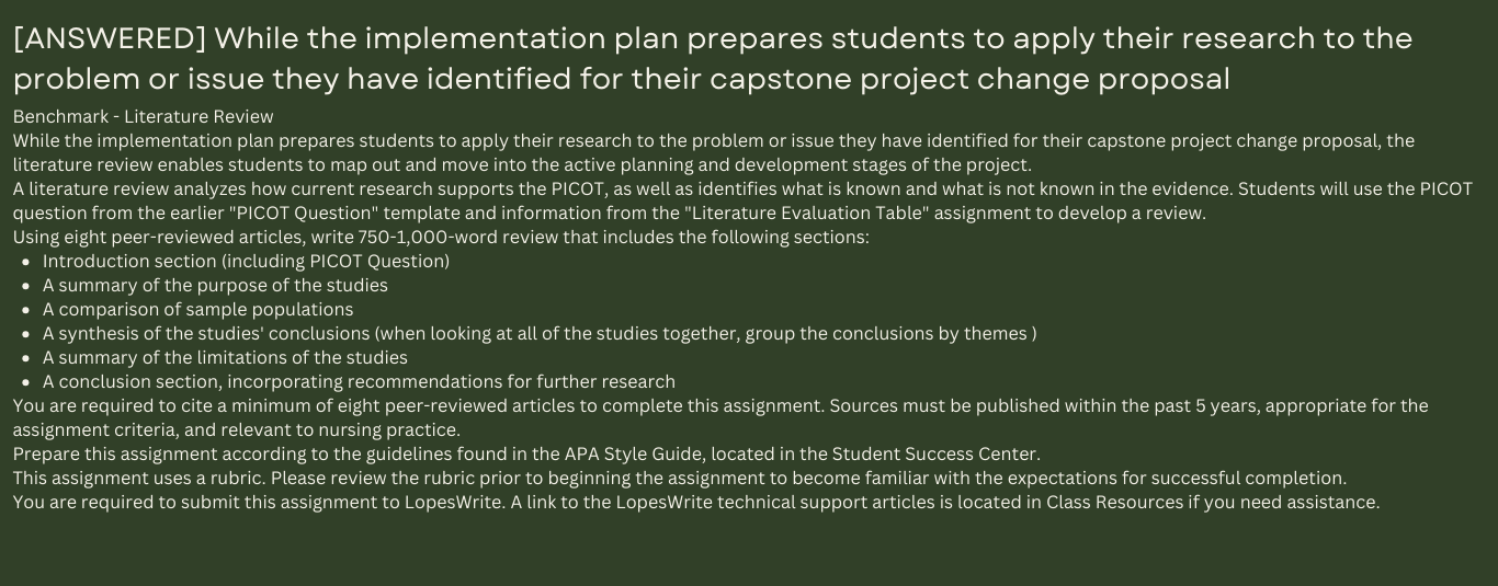 While the implementation plan prepares students to apply their research to the problem or issue they have identified for their capstone project change proposal, the literature