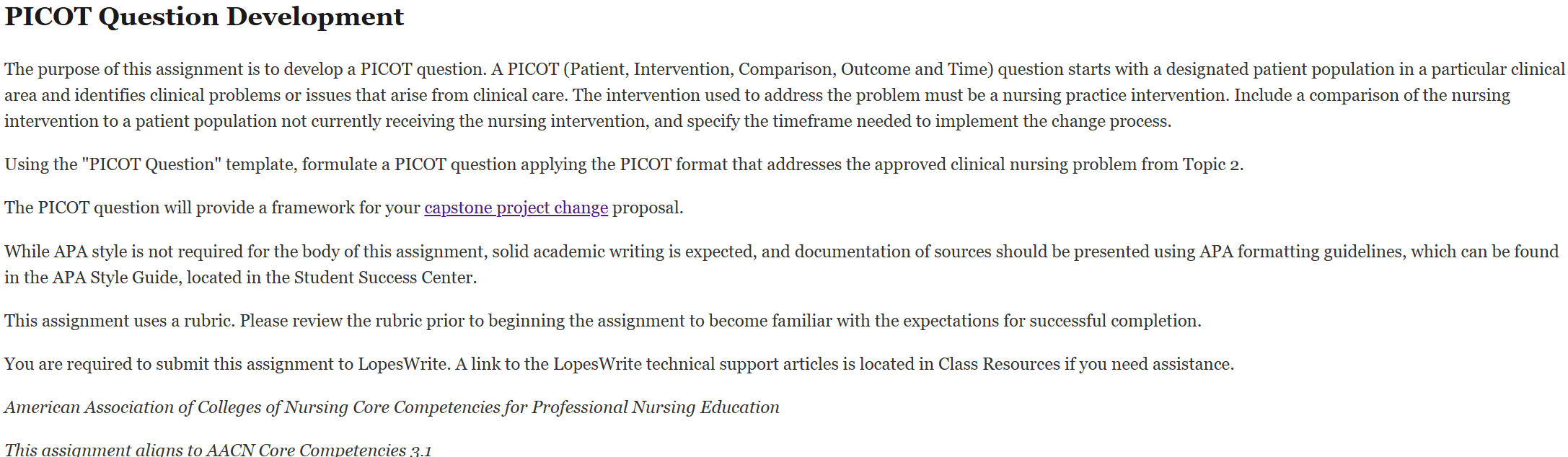 The purpose of this assignment is to develop a PICOT question. A PICOT (Patient, Intervention, Comparison, Outcome and Time) question starts with a designated patient population in a particular clinical area and identifies clinical problems or issues